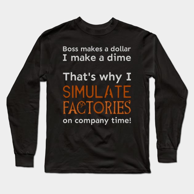 I simulate factories on company time Long Sleeve T-Shirt by meldra